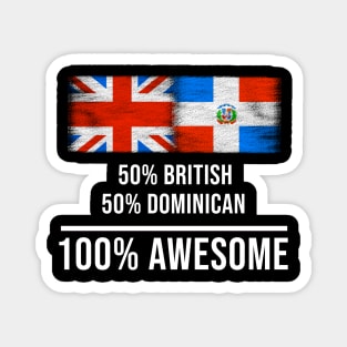 50% British 50% Dominican 100% Awesome - Gift for Dominican Heritage From Dominican Republic Magnet