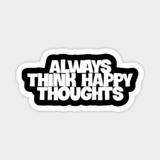 always think happy thoughts Magnet