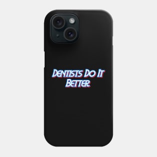 Dentists Do It Better Phone Case