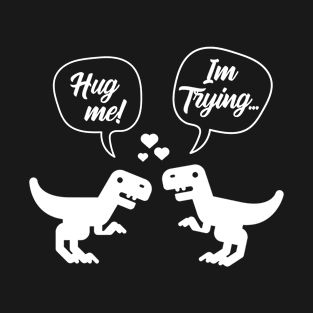 T-Rex Dinosaur Couple Hug Me - Valentine's Day Funny Gift T-Shirt