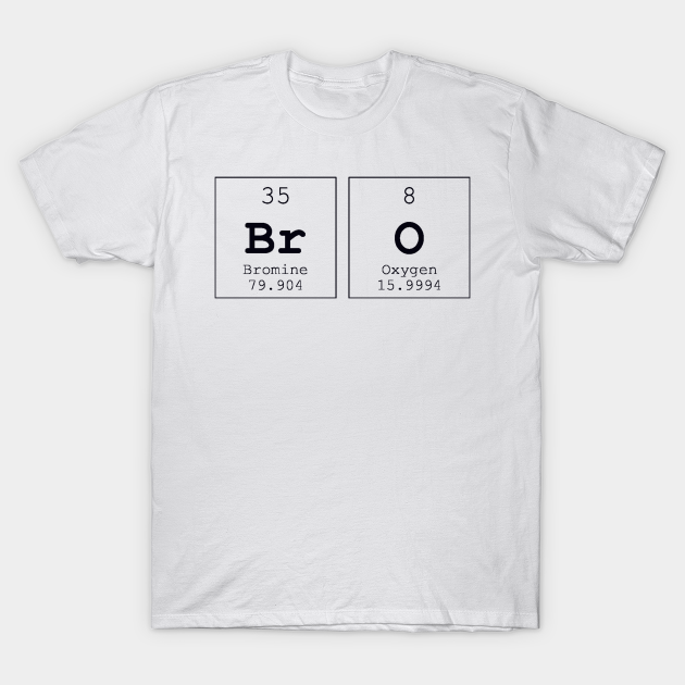 Bro Periodic Table Science Print - Bro - T-Shirt | TeePublic