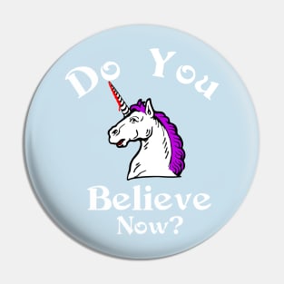 Do you believe now unicorn Pin