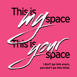 This is my space. This is your space. T-Shirt