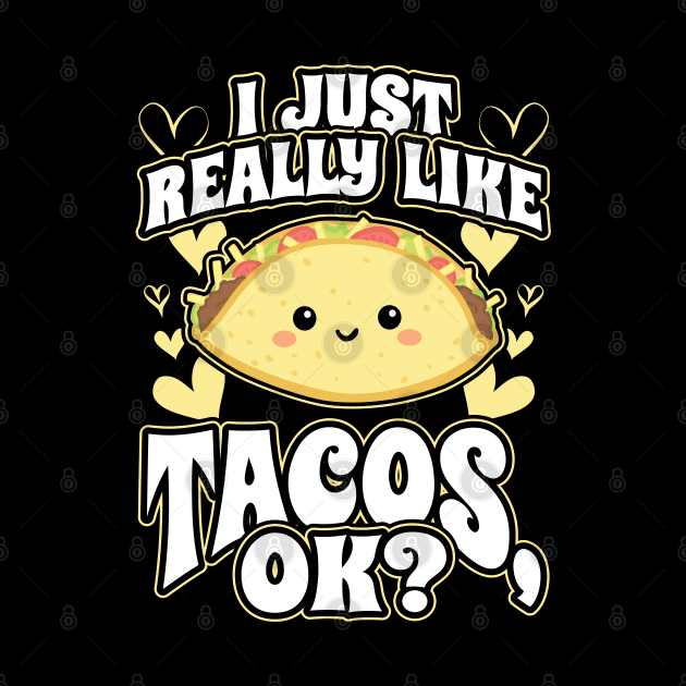 I Just Really Like Tacos OK Mexican Food Lover by aneisha