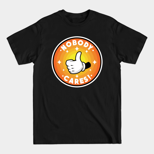 Discover Nobody cares! - Nobody Cares - T-Shirt