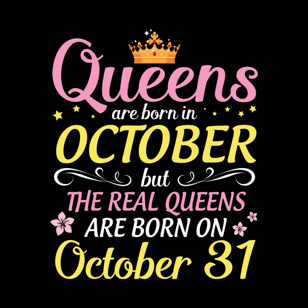 Queens Are Born In October But Real Queens Are Born On October 31 Happy Birthday To Me Mom Daughter by Cowan79