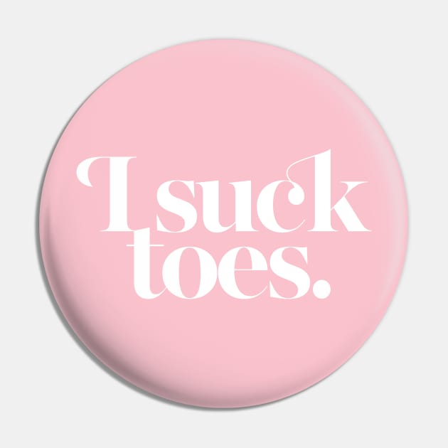 I Suck Toes - Foot Fetish Fans Pin by DankFutura