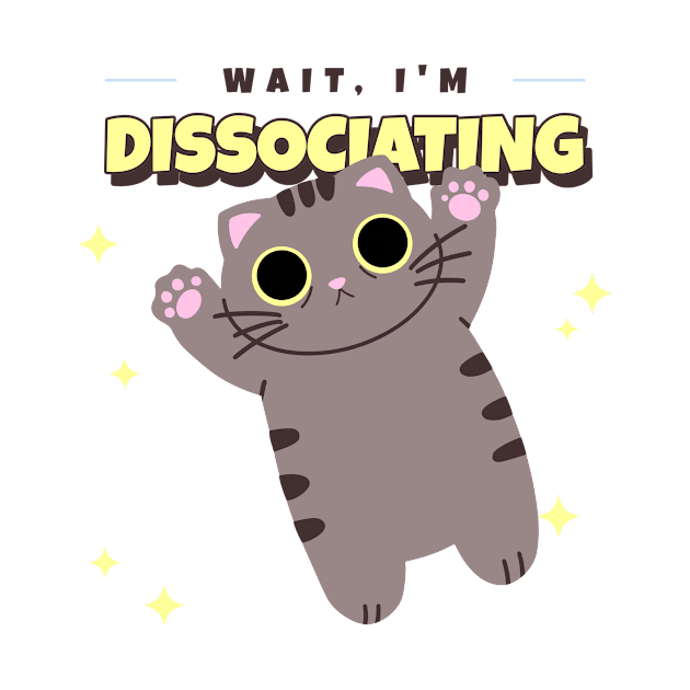 Wait, I'm Dissociating Funny Cute Cat by Tip Top Tee's