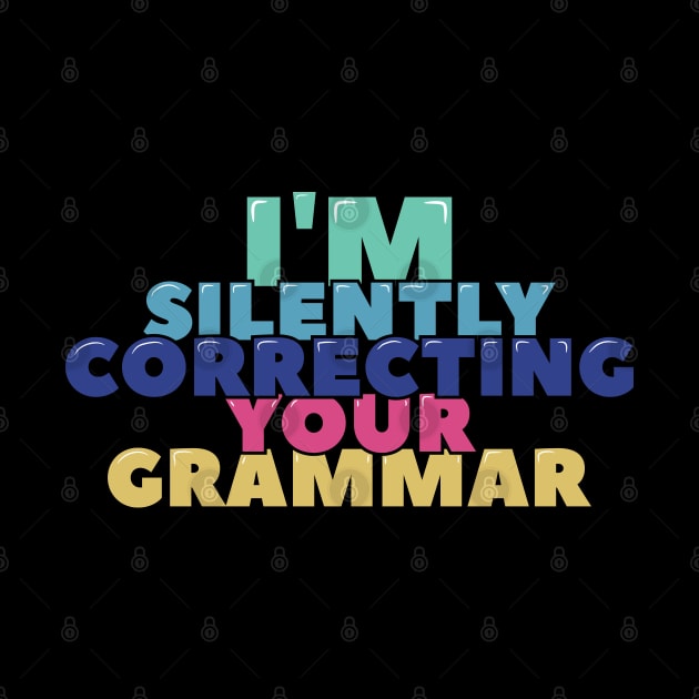 I'm Silently Correcting Your Grammar by ardp13