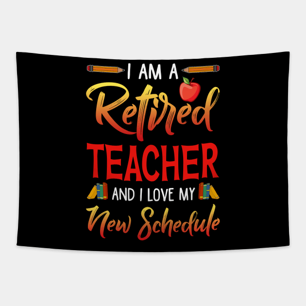 I_m A Retired Teacher And I Love My New Schedule T-shirt Tapestry by Bensonn