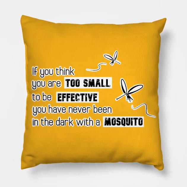 Inspirational Quotes - If you think you are too small to be effective you have never been in the dark with a mosquito Pillow by Red Fody