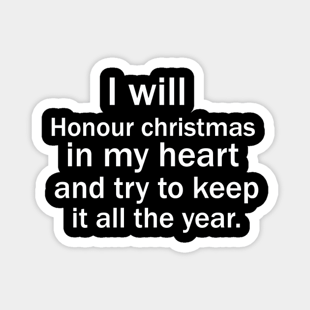 I will honour Christmas in my heart, and try to keep it all the year Magnet by FERRAMZ