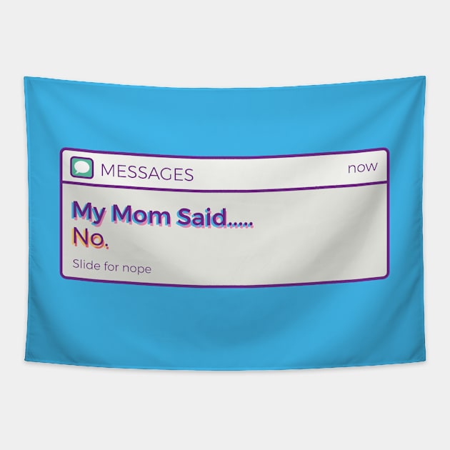 My Mom Said No Tapestry by Millusti