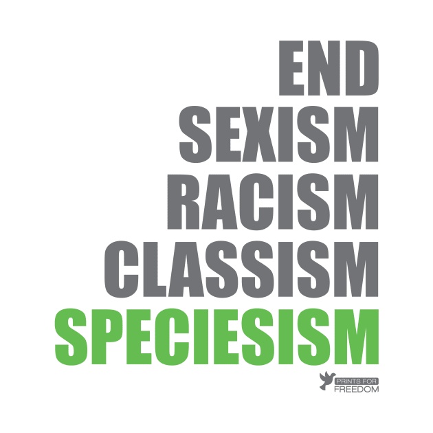 End Speciesism Sexism Racism Classism - Go Vegan / Veganism light T-Shirt by Prints do Freedom