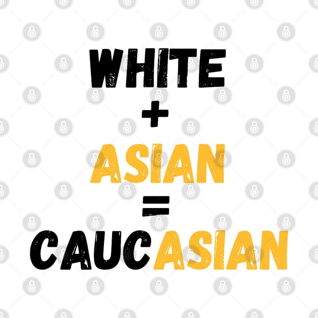 White + Asian = Caucasian (Hapa Joke Design) by AZNSnackShop