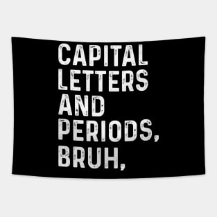 Capital Letters And Periods Bruh - Funny English Teacher Gift, Tapestry