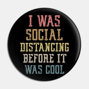 I Was Social Distancing Before It Was Cool Pin