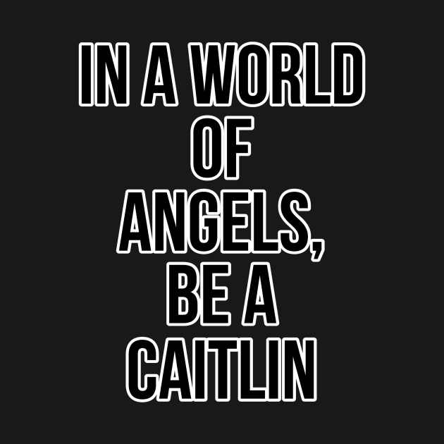 Angel who? Caitlin is the best. by DiscoPrints