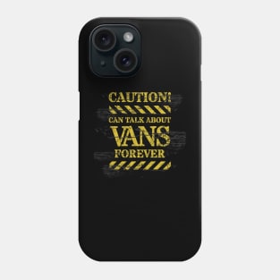 Van Life Caution Can Talk About Vans Forever Phone Case