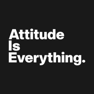 Attitude is Everything. T-Shirt