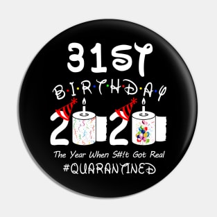 31st Birthday 2020 The Year When Shit Got Real Quarantined Pin