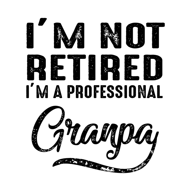 I'm Not Retired I'm A Professional Grandpa by heryes store