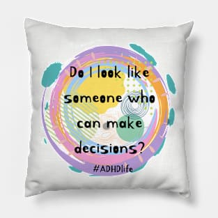 Do I look like I can make decisions adhd awareness Pillow