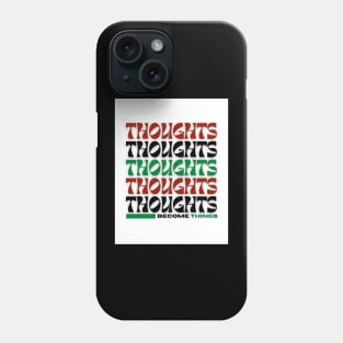 Thoughts Become Things Phone Case