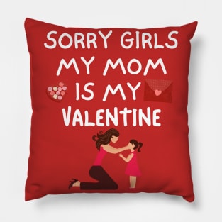 Sorry Girls My Mom Is My Valentine Pillow