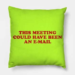 This meeting could have been an e-mail Pillow