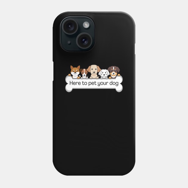 I'm here to pet your dog Phone Case by Meow Meow Designs