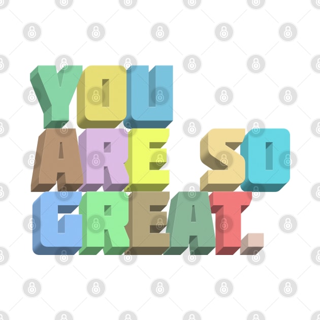 You Are So Great. Positivity Typography Design by DankFutura