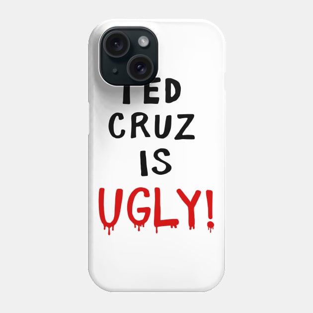 TED CRUZ IS UGLY! Phone Case by MAR-A-LAGO RAIDERS