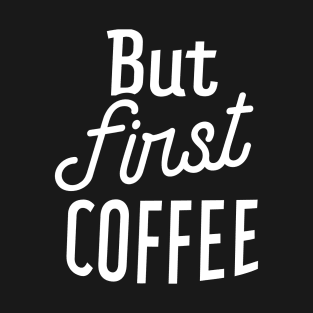 But First Coffee II T-Shirt