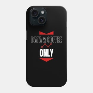 Data and Coffee Only Phone Case