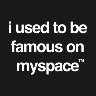 MySpace Famous T-Shirt