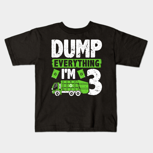 Dump Everything I'm 3 Kids Boys Garbage Truck Birthday - Garbage Man Outfit  Kids - Kids T-Shirt | TeePublic