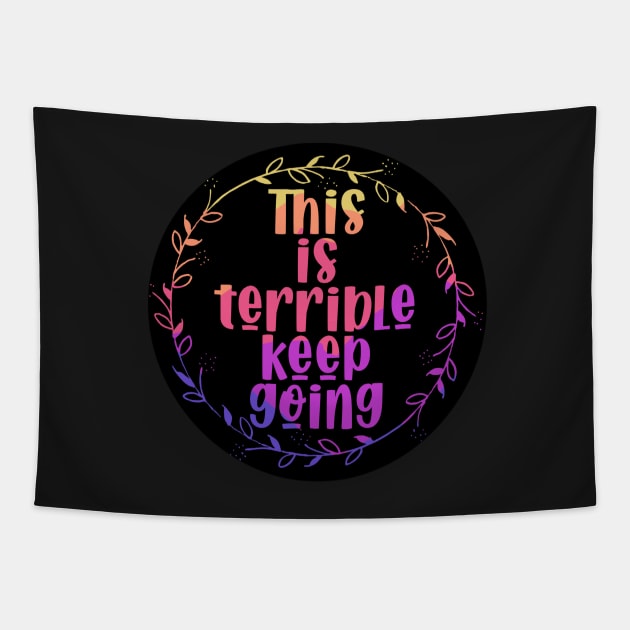 This is Terrible, Keep Going Tapestry by DRHArtistry