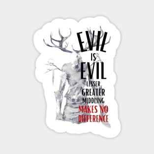 Evil is Evil - Lesser, Greater, Middling, Makes no Difference - Fantasy Magnet