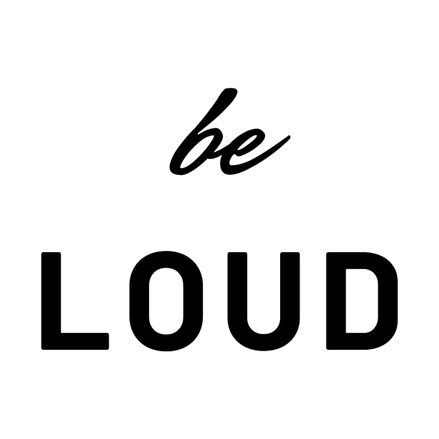 be loud by MandalaHaze