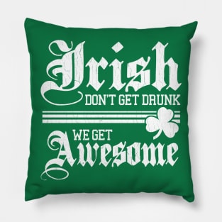 Irish Don't Get Drunk (vintage distressed look) Pillow