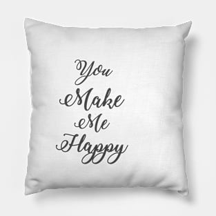 You make me happy Pillow