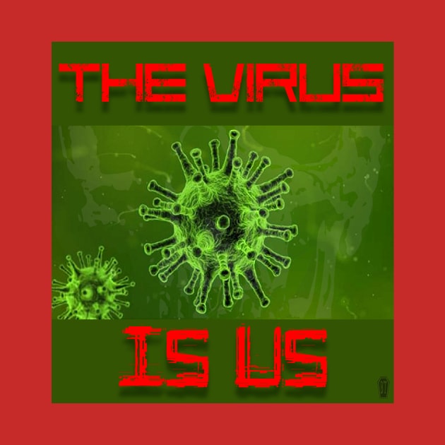 The Virus Is Us by IckyScrawls