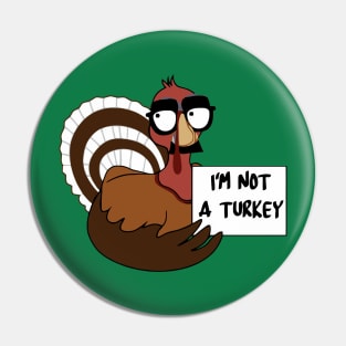 I'am Not A Turkey Funny Pin