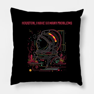 Houston, I Have So Many Problems..Astronaut helmet, funny space Pillow