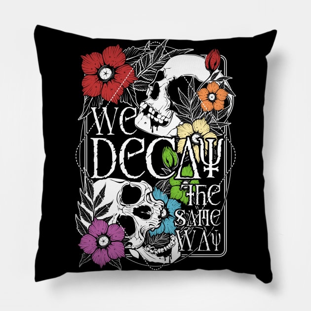 We Decay The Same Way Pillow by Von Kowen