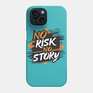 No Risk No Story Phone Case