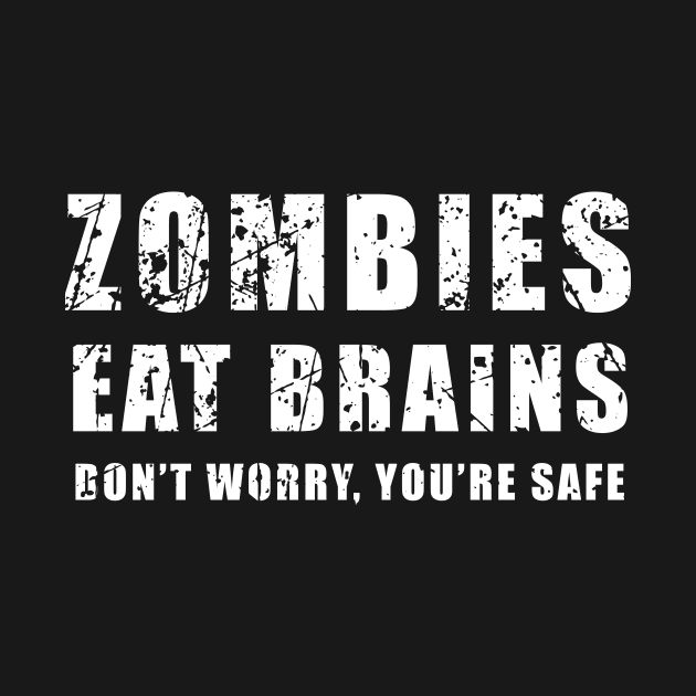 Zombies Eat Brains. Don't Worry. You're Safe by amalya