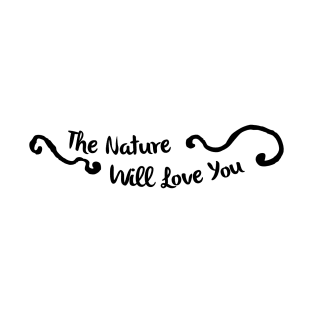 The nature will love you T-Shirt