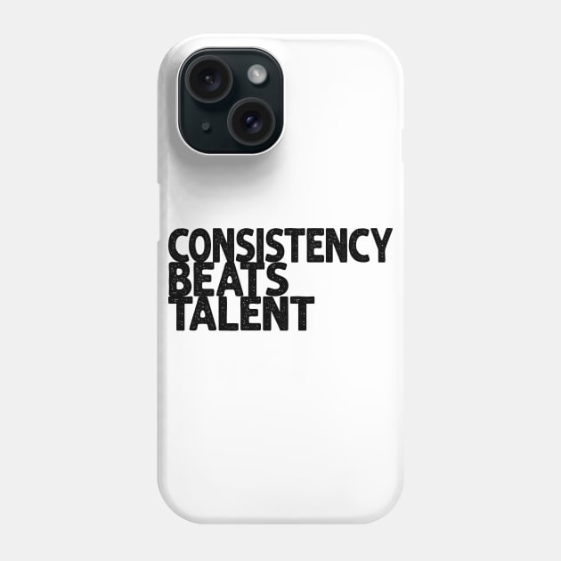 Consistency beats talent Phone Case by slawisa